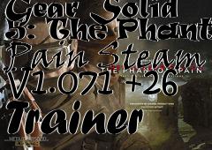 Box art for Metal
            Gear Solid 5: The Phantom Pain Steam V1.071 +26 Trainer