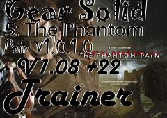 Box art for Metal
            Gear Solid 5: The Phantom Pain V1.0.1.0 - V1.08 +22 Trainer