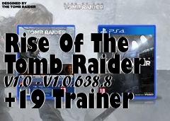 Box art for Rise
Of The Tomb Raider V1.0 - V1.0.638.8 +19 Trainer