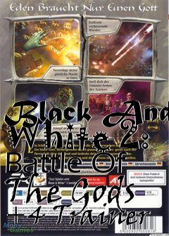 Box art for Black
And White 2: Battle Of The Gods +4 Trainer