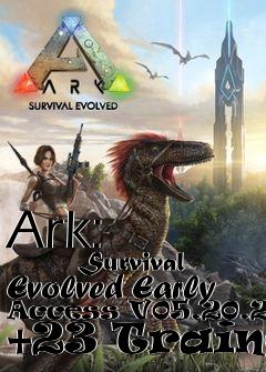 Box art for Ark:
            Survival Evolved Early Access V05.20.2016 +23 Trainer