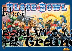 Box art for Blood
            Bowl V1.0.1.2 +2 Trainer